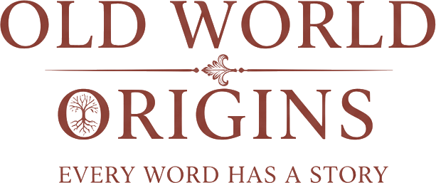 Old World Origins — Every word has a story